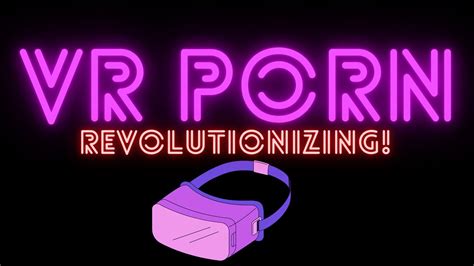 Virtual Intimacy Unleashed How VR Porn Is Revolutionizing The Adult Entertainment Industry YouTube
