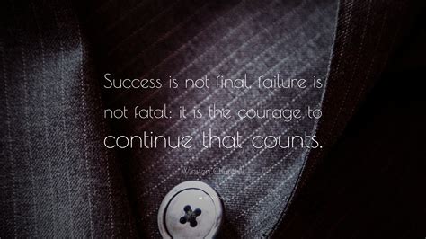 Winston Churchill Quote: “Success is not final, failure is not fatal ... 