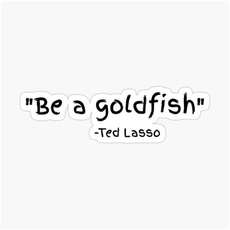 ted lasso quotes goldfish - Charita Kearns