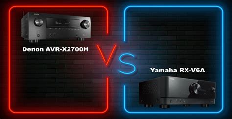 Denon AVR-X2700H vs Yamaha RX-V6A - Pickreceiver.com