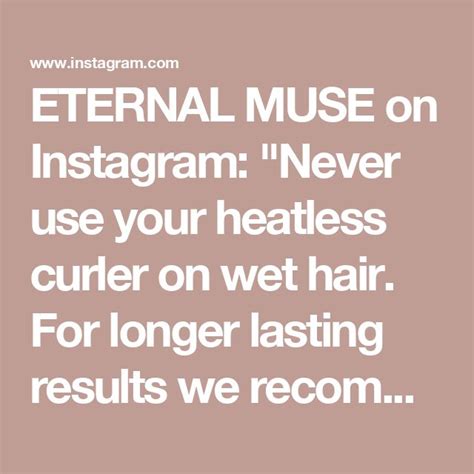 Eternal Muse On Instagram Never Use Your Heatless Curler On Wet Hair