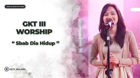 Sbab Dia Hidup GKT 3 Worship Lagu Rohani Kristen YouTube