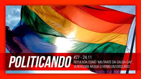 Rotulada Como Militante Da Causa Gay Vereadora Rasga O Verbo Em Discurso Jornal O Eco
