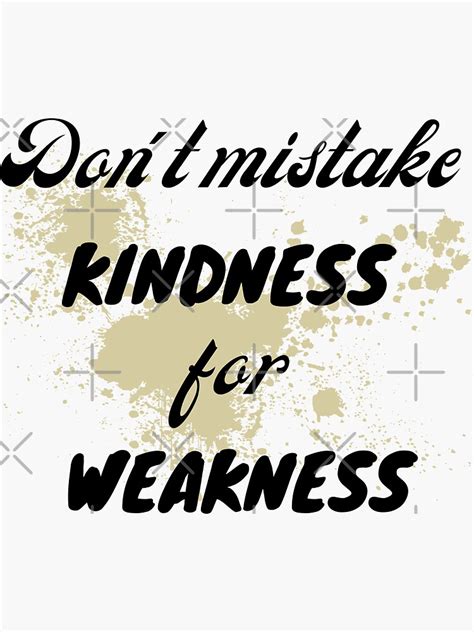 Don T Mistake Kindness For Weakness Sticker For Sale By Khaoulamld