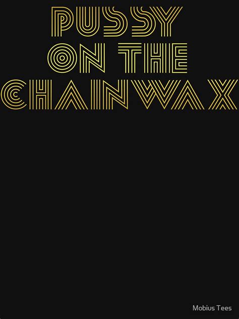 Pussy On The Chain Wax T Shirt For Sale By Sregge Redbubble