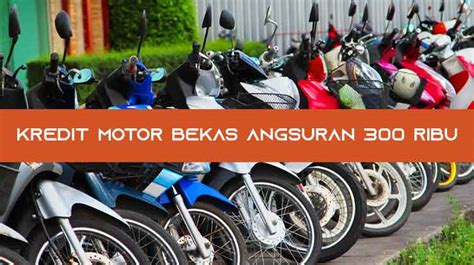 Kredit Motor Bekas Angsuran 300 Ribu Tanpa DP 2024