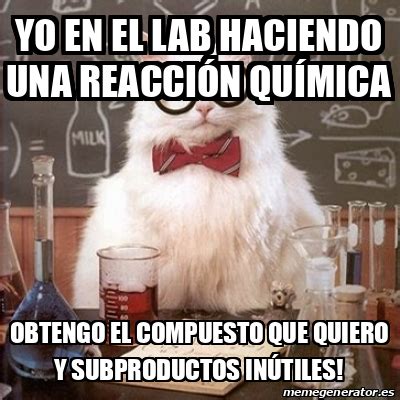 Meme Chemistry Cat Yo en el lab haciendo una reacción Química obtengo