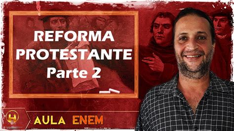 Aula Enem Reforma Protestante E Contrarreforma Parte 2 Youtube