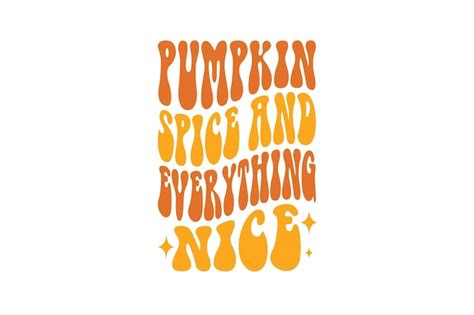 Premium Vector Pumpkin Spice And Everything Nice Vector File