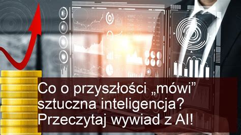 Co o przyszłości mówi sztuczna inteligencja Przeczytaj wywiad z AI