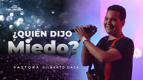 Quien Dijo Miedo Salmista Gilberto Daza Domingo Youtube