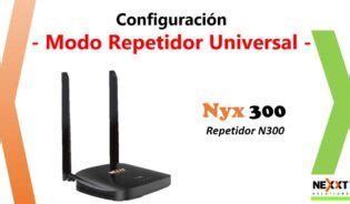 Cómo configurar nexxt nebula 300 plus como repetidor Mundowin