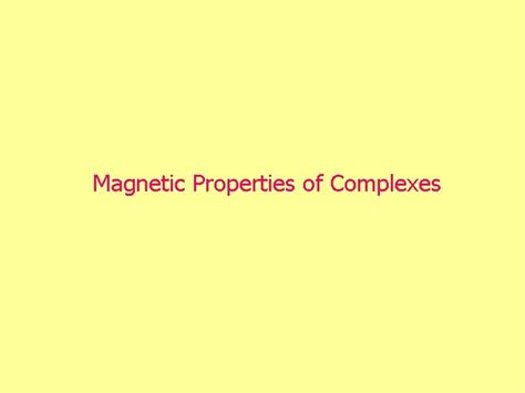 Magnetic Properties of Complexes Paramagnetism In a paramagnet