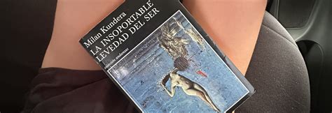 La Insoportable Levedad Del Ser De Milan Kundera Lecciones MichelleUz