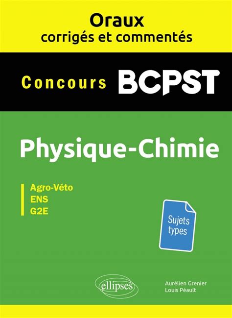 Oraux corrigés et commentés Physique chimie BCPST Concours Agro Véto