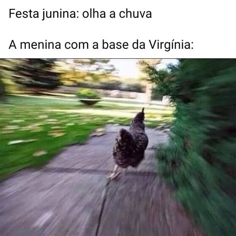 Festa Junina Olha A Chuva A Menina A Base Da Virg Nia Memes