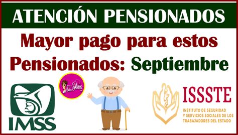 Atenci N Pensionados Del Imss E Issste Estos Son Los Pensionados Que