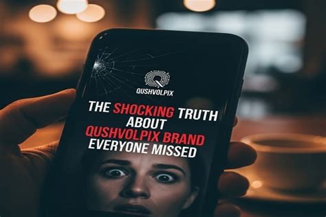 The Shocking Truth About Qushvolpix Brand Everyone Missed