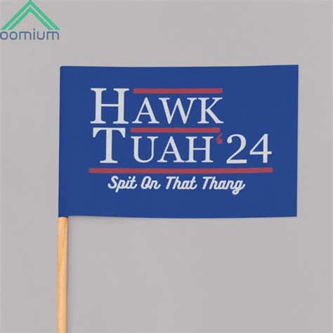 Hawk Tuah 24 Spit On That Thang Campaign Flag - oomium.com