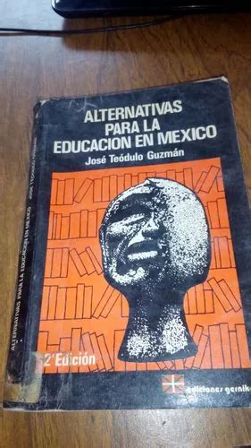 Alternativas Para La Educaci N En M Xico Jos Teodulo