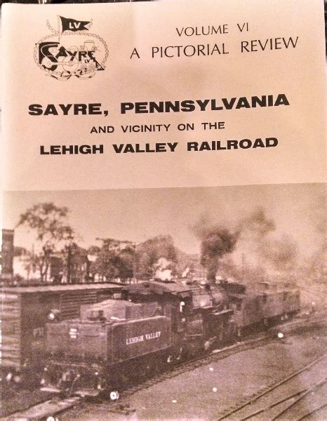 Sayre Historical Society ... Lehigh Valley Railroad Pictorial book Volume 6.