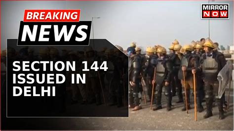 Breaking News Delhi Section 144 Imposed Amid Delhi Chalo Protest