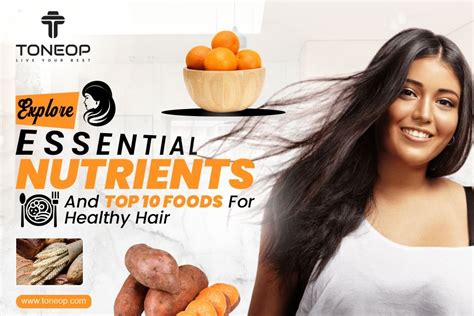 Essential Nutrients And Top 10 Foods For Healthy Hair Toneop