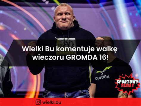 Wielki Bu komentuje walkę wieczoru GROMDA 16 To nie był czas na