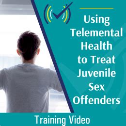 Telemental Health For Juvenile Sex Offenders Online Course TeleMental Health Training