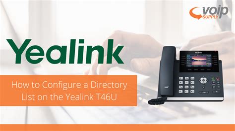 How To Configure A Directory List On The Yealink T46U VoIP Insider