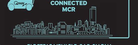 Get Connected Q-Park Manchester Electric Vehicle Show Deansgate North Friday 3rd and Saturday ...