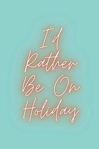 Id Rather Be On Holiday Fun Notebook For Holiday Plans And Travel