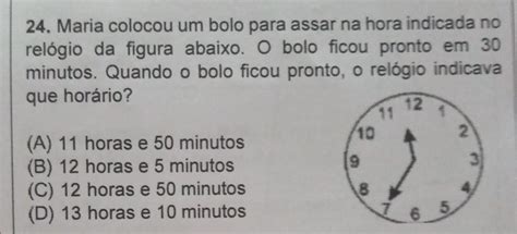 Maria Colocou Um Bolo Para Assar - 24. Maria colocou um bolo para assar na hora indicada no relógio da ...