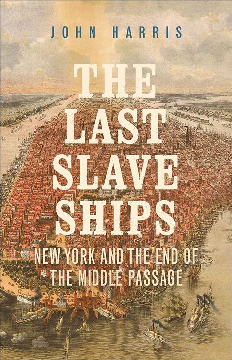 The Last Slave Ships New York And The End Of The Middle Passage