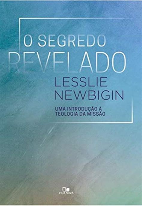 Segredo Revelado O Uma Introdução À Teologia Da Missão VIDA NOVA