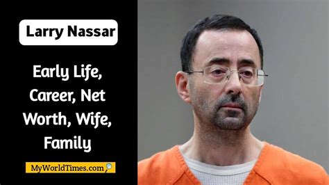 Larry Nassar Biography 2023 Early Life Career Net Worth Age Height