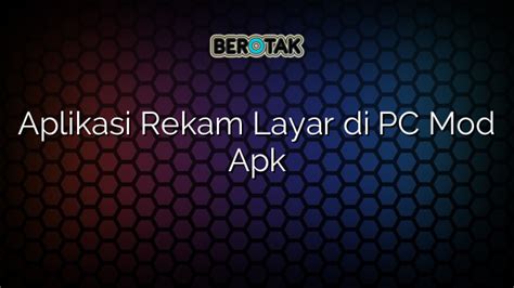 Aplikasi Rekam Layar Di Pc Mod Apk