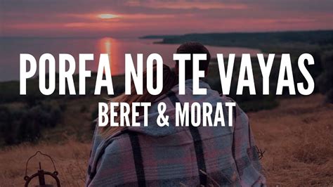 Beret Morat Porfa No Te Vayas Letra Youtube