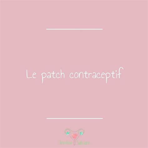 Contraception Quest Ce Que Cest Le Patch Contraceptif Est Un