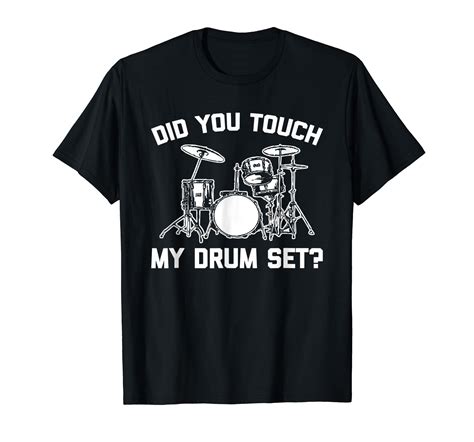 Did You Touch My Drum Set Funny Drummer Percussion Drums T Shirt