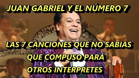 Juan Gabriel Las 7 Canciones Que Tal Vez No Sabias Que Compuso Para