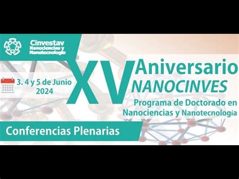 NanoCinvestav IV Aniversario Del Programa De Doctorado En Nanociencias