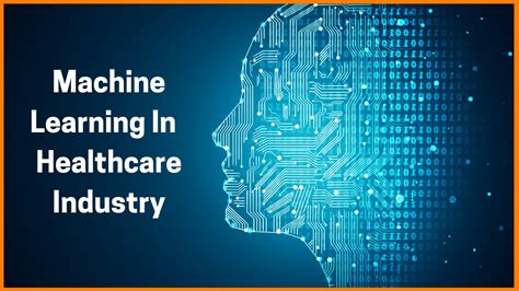 How Machine Learning Is Revolutionizing The Healthcare Industry