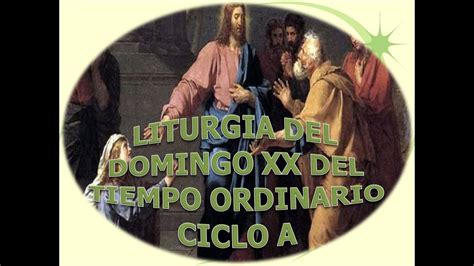 Liturgia Del Domingo XX Del Tiempo Ordinario Ciclo A YouTube