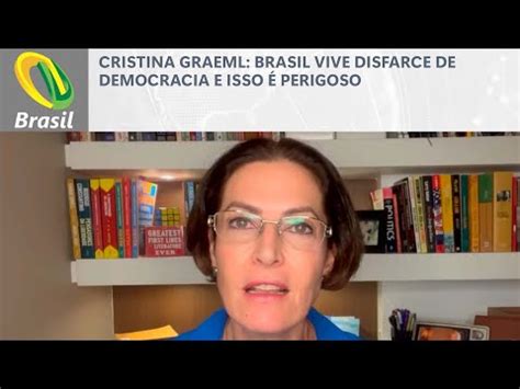 Cristina Graeml Brasil Vive Disfarce De Democracia E Isso Perigoso