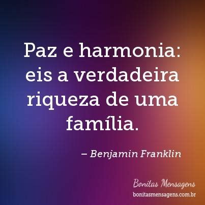 Paz e harmonia eis a verdadeira riqueza de uma família Frases de