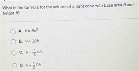 What Is The Formula For The Volume Of A Right Cone With Base Area B And