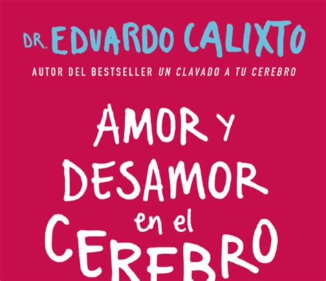 Amor Y Desamor En El Cerebro” De Eduardo Calixto Proceso