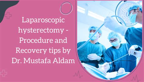 Laparoscopic Hysterectomy Procedure And Recovery Tips By Dr Mustafa