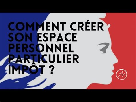 Tuto Comment Cr Er Son Espace Personnel Particulier Imp T Youtube